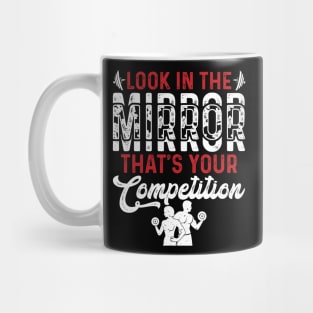 Look In The Mirror Tha's Your Competition | Motivational & Inspirational | Gift or Present for Gym Lovers Mug